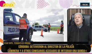 César Tappa, periodista, cordobes: “El jefe de la Caminera y varios comisarios fueron detenidos por integrar una banda delictiva”