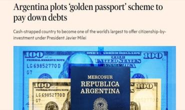 “Pasaporte dorado”: el Financial Times cree que Milei lo lanzaría este año para canjear ciudadanía por inversión, sumar dólares y cancelar deuda