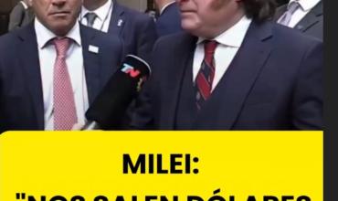 MILEI: “NOS SALEN DÓLARES POR LAS OREJAS”